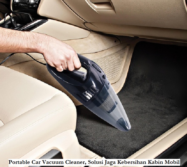 Portable Car Vacuum Cleaner, Solusi Jaga Kebersihan Kabin Mobil